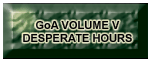 GoA Volume V: Desperate Hours