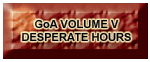 GoA Volume V: Desperate Hours
